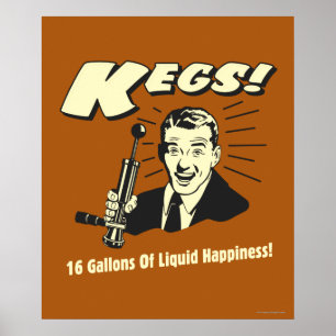 Kegs: 16 Gallons Liquid Happiness Poster