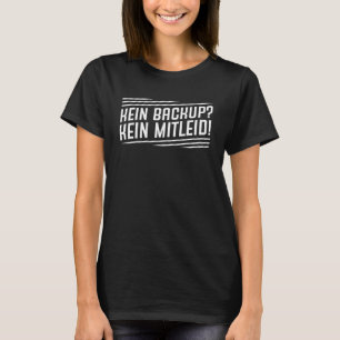 Kein Backup Kein Mitleid Data Computer Support IT  T-Shirt