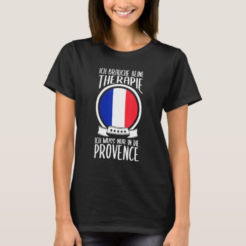 Keine Therapie Ich Muss Nur In Die Provence France T_Shirt