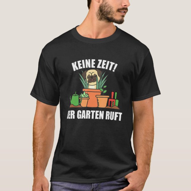 Keine Zeit Der Garten Calls Gardener Pug Dog Garde T-Shirt (Front)
