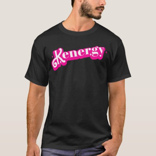 Kenergy I Have Kenergy Funny I am Kenough T_Shirt