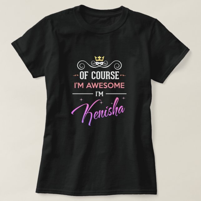 Kenisha Of Course I'm Awesome Name T-Shirt (Design Front)