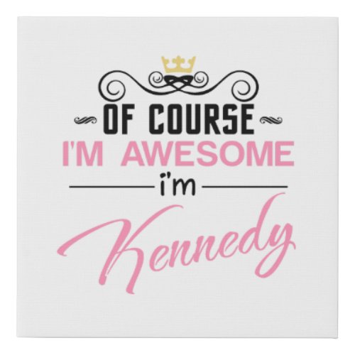 Kennedy Of Course Im Awesome Name Faux Canvas Print