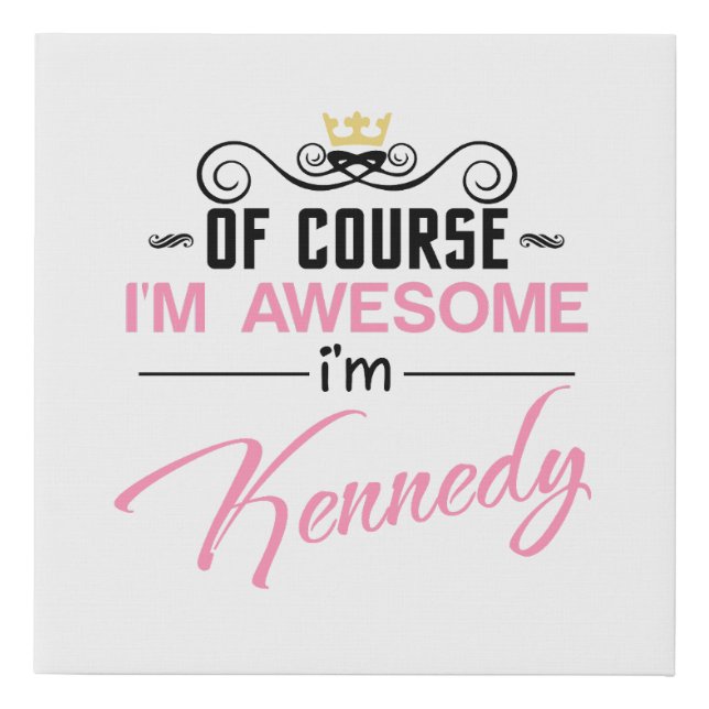 Kennedy Of Course I'm Awesome Name Faux Canvas Print (Front)