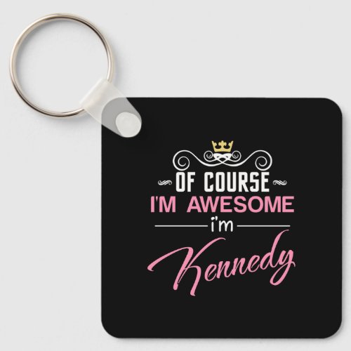 Kennedy Of Course Im Awesome Name Keychain