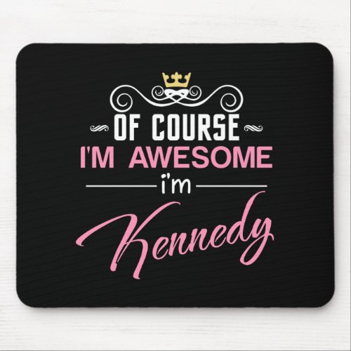 Kennedy Of Course Im Awesome Name Mouse Pad