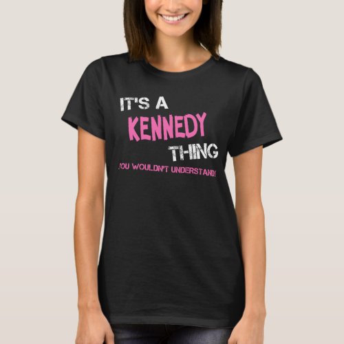 Kennedy thing you wouldnt understand T_Shirt