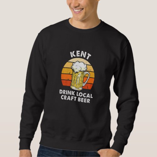Kent Drink Local Craft Beer Connecticut Homebrewin Sweatshirt