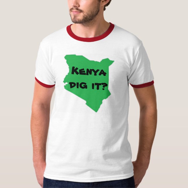 Kenya dig it? T-Shirt (Front)