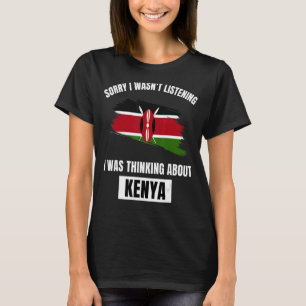 Kenya Sorry I Wasn't Listening Thinking About Keny T-Shirt