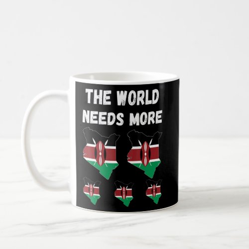 Kenyan People And Fans The World Needs More Kenya  Coffee Mug