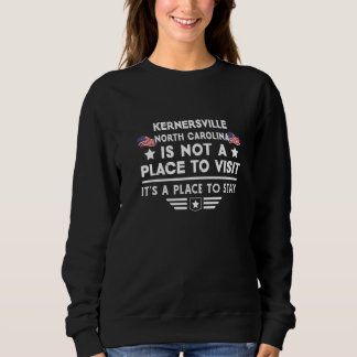 Kernersville North Carolina to stay USA Town Home Sweatshirt