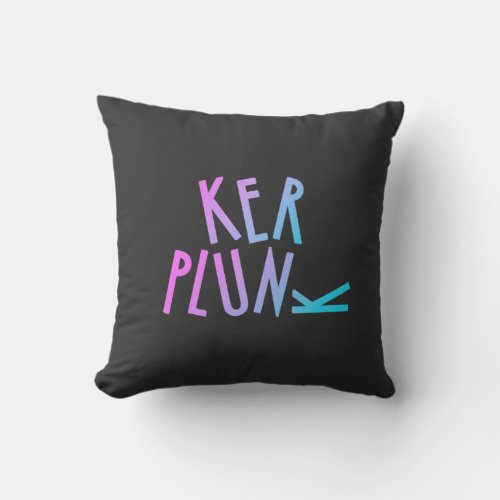 Kerplunk funny quote tee shirt throw pillow