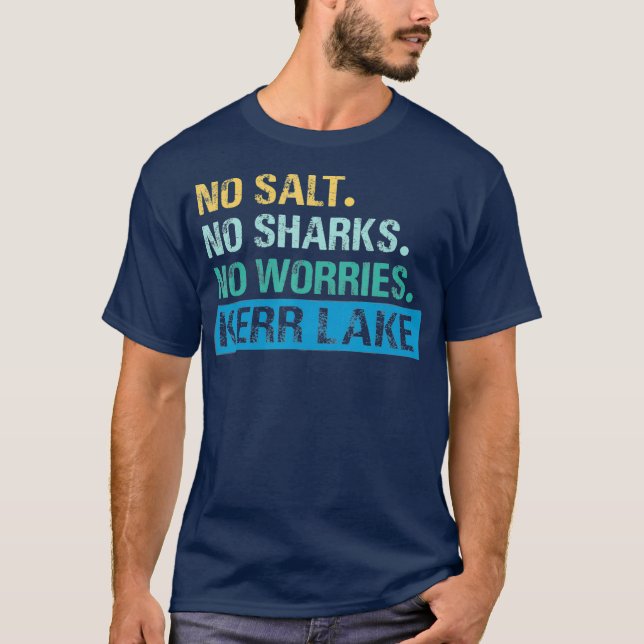 Kerr Lake No Salt No Sharks No Worries T-Shirt (Front)