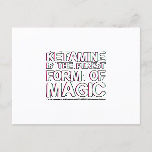 Ketamine is the purest form of magic  Gifts Postcard