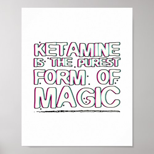 Ketamine is the purest form of magic  Gifts Poster