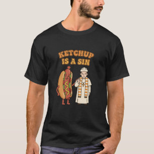 Ketchup is A Sin Funny Hot Dog Food Humor Pop Cult T-Shirt