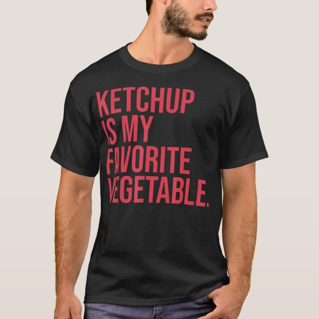 Ketchup Is My Favorite Vegetable T-Shirt (Front)