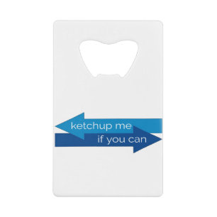 Ketchup me if you can movie pun/joke credit card bottle opener