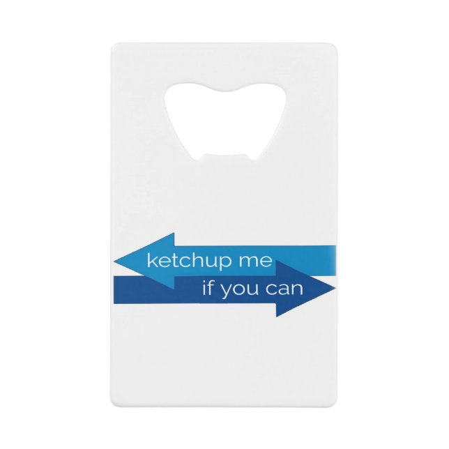 Ketchup me if you can movie pun/joke credit card bottle opener (Front)