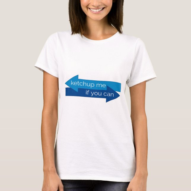 Ketchup me if you can movie pun/joke T-Shirt (Front)