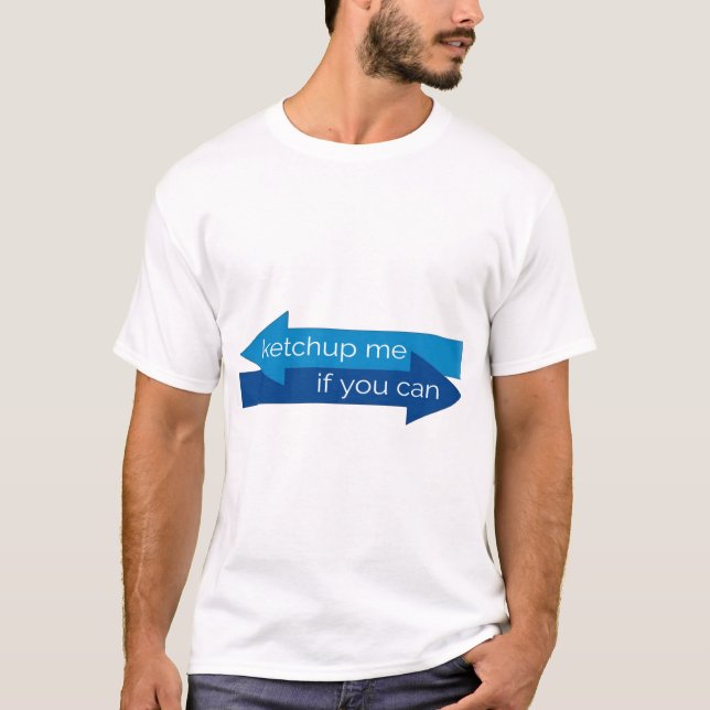 Ketchup me if you can movie pun/joke T-Shirt (Front)