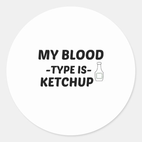 KETCHUP MY BLOOD TYPE CLASSIC ROUND STICKER