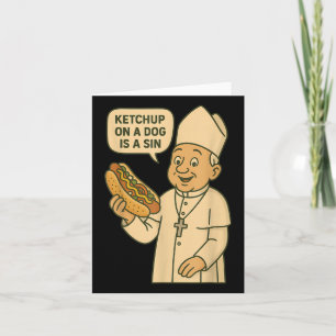 Ketchup On A Dog Is A Sin Chicago Hot Dog Da Pope  Card