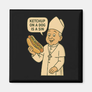 Ketchup On A Dog Is A Sin Chicago Hot Dog Da Pope  Magnet
