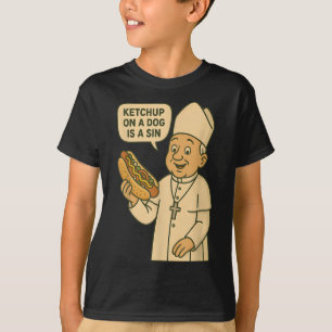 Ketchup On A Dog Is A Sin Chicago Hot Dog Da Pope T-Shirt