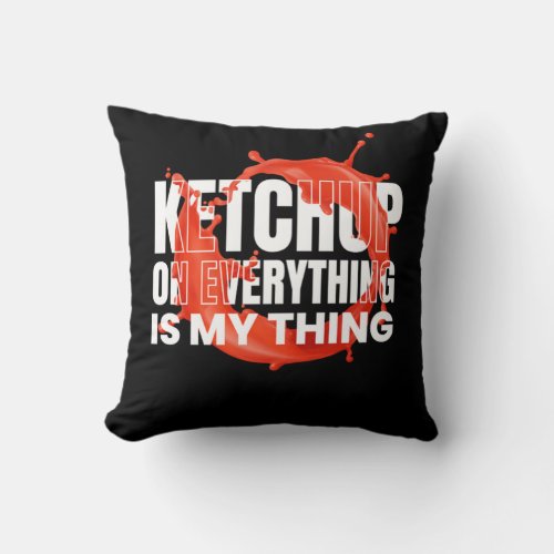 Ketchup On Everthing Sauce BBQ Throw Pillow