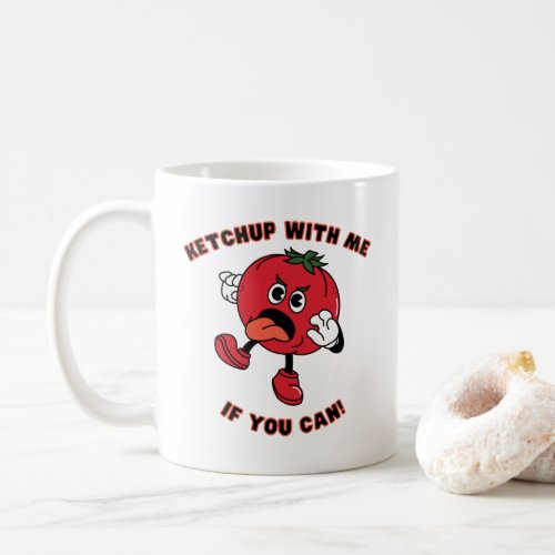 Ketchup with me If you can Funny tomato Coffee Mug