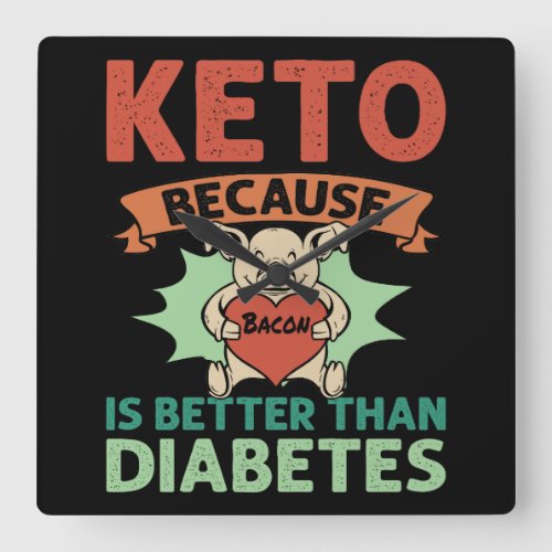 KETO Because Bacon Is Better Than Diabetes Square Wall Clock