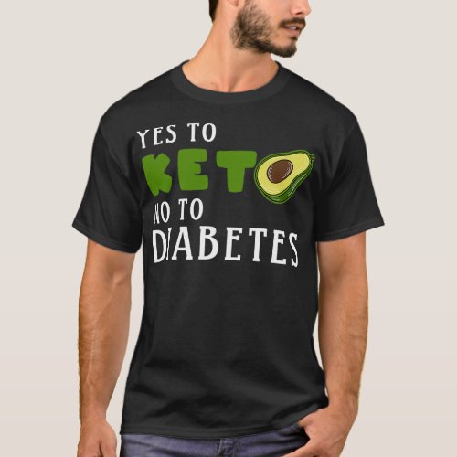 Keto diet Avocado Yes Keto no Diabetes T_Shirt