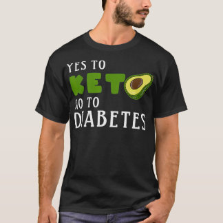 Keto diet Avocado Yes Keto no to Diabetes  T-Shirt