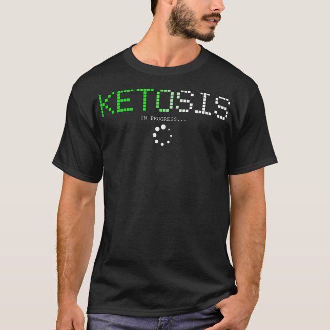 Keto Diet  Ketosis In Progress Tshirt  (Front)