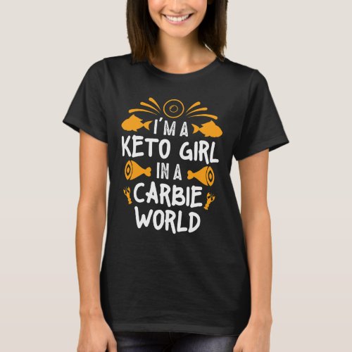 Keto Girl In A Carbie World Fasting Keto Carb Life T_Shirt