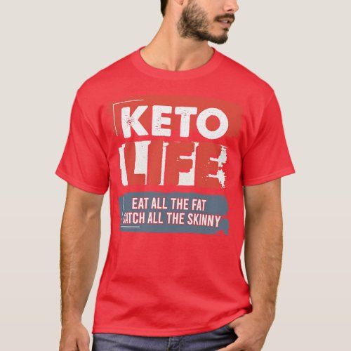 Keto Life Eat All The Fat Catch All The Skinny T_Shirt