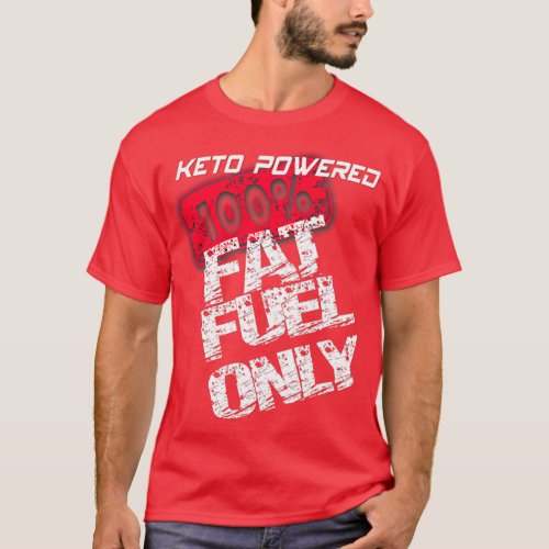 KETO POWERED FAT FUEL ONLY  T_Shirt