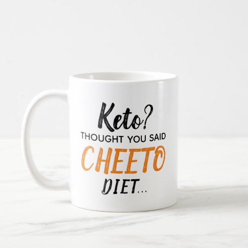 Keto Thought you said Cheeto Diet Mug