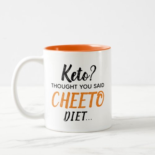Keto Thought You Said CHEETO Diet Two_Tone Mug