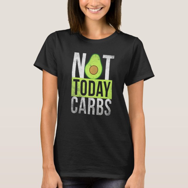 Ketosis Not Today Carbs Avocado Keto Lifestyle T-Shirt (Front)