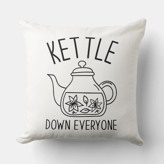 Kettle Down Everyone Throw Pillow (Front)