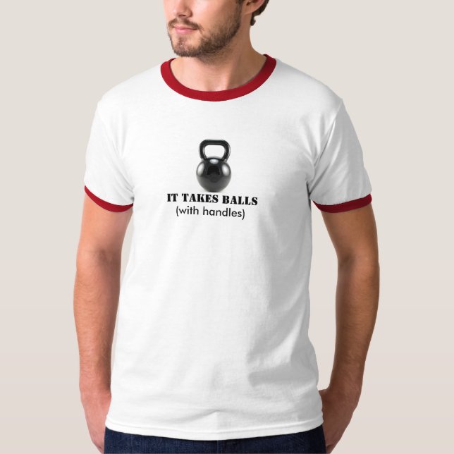 kettlebell, It Takes Balls, (with handles) T-Shirt (Front)