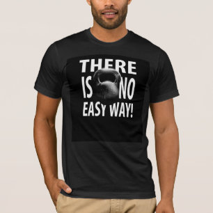 Kettlebell workout tee-There Is No Easy Way! T-Shirt