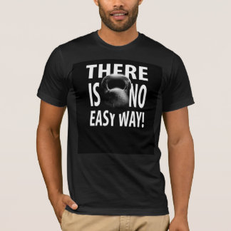 Kettlebell workout tee-There Is No Easy Way! T-Shirt