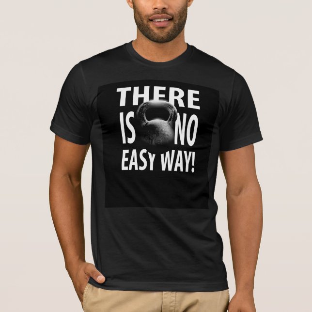Kettlebell workout tee-There Is No Easy Way! T-Shirt (Front)