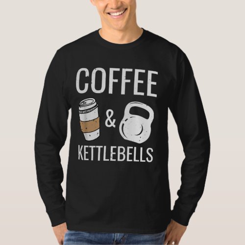 Kettlebells  Coffee Funny Fitness Workout Gym T_Shirt