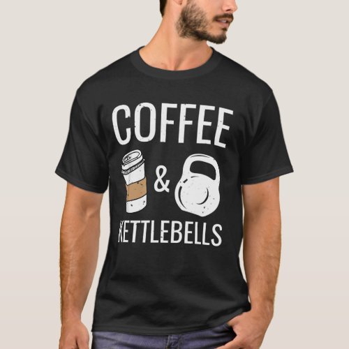 Kettlebells  Coffee Funny Fitness Workout Gym T_Shirt