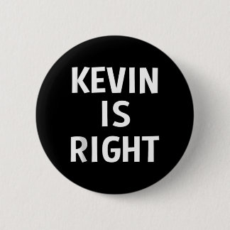 Kevin Is Right Funny Jokes Sarcastic Birthday Gift Button